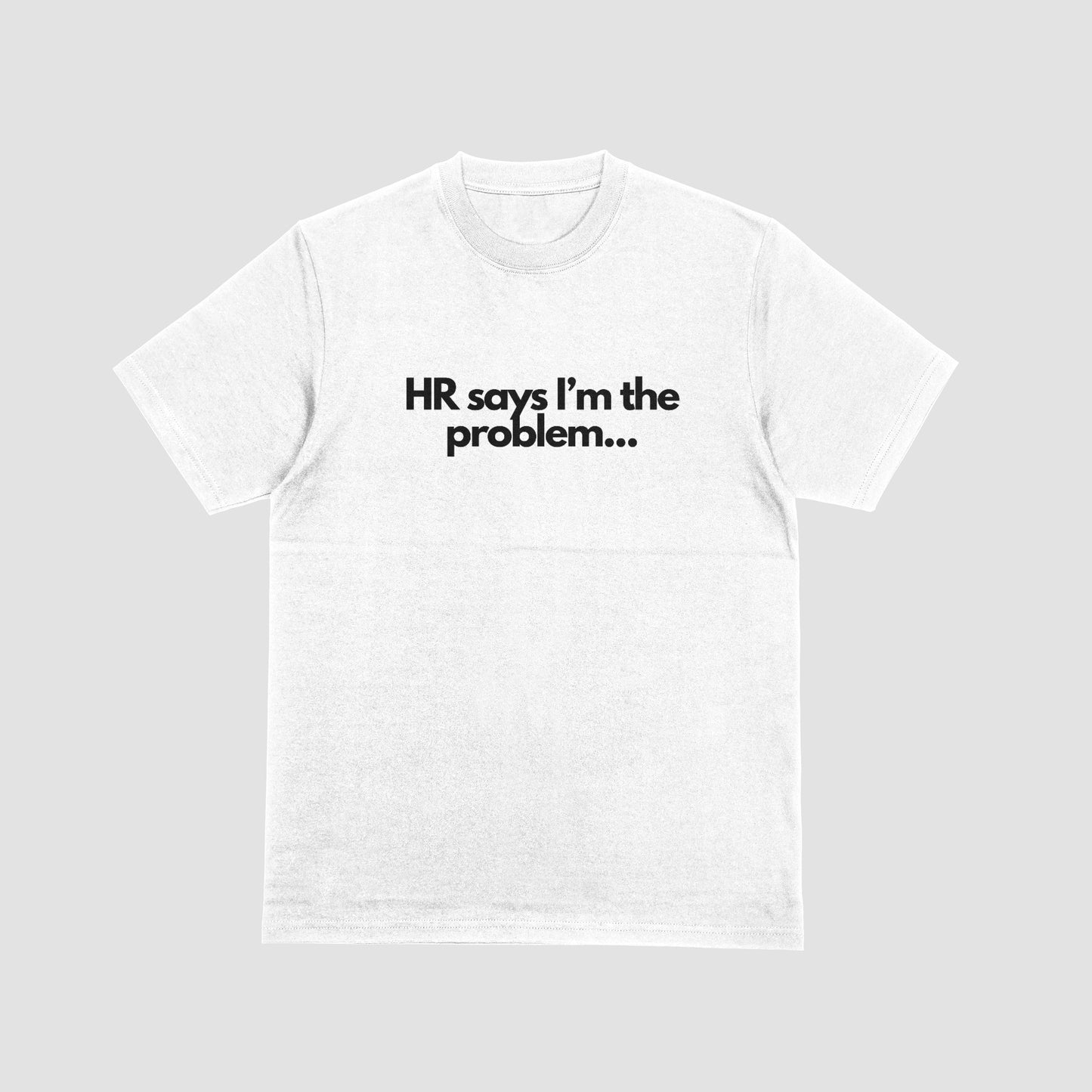 HR Says im the problem Tshirt - Graffic Tees USA