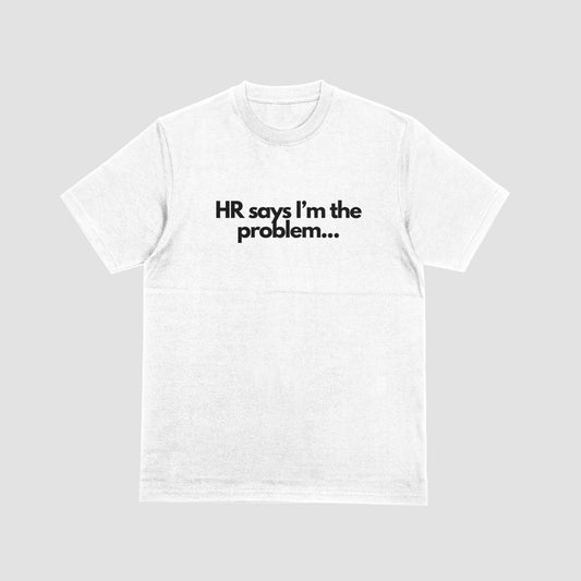 HR Says im the problem Tshirt - Graffic Tees USA